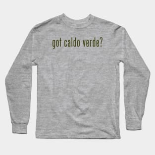 Got caldo verde? Long Sleeve T-Shirt